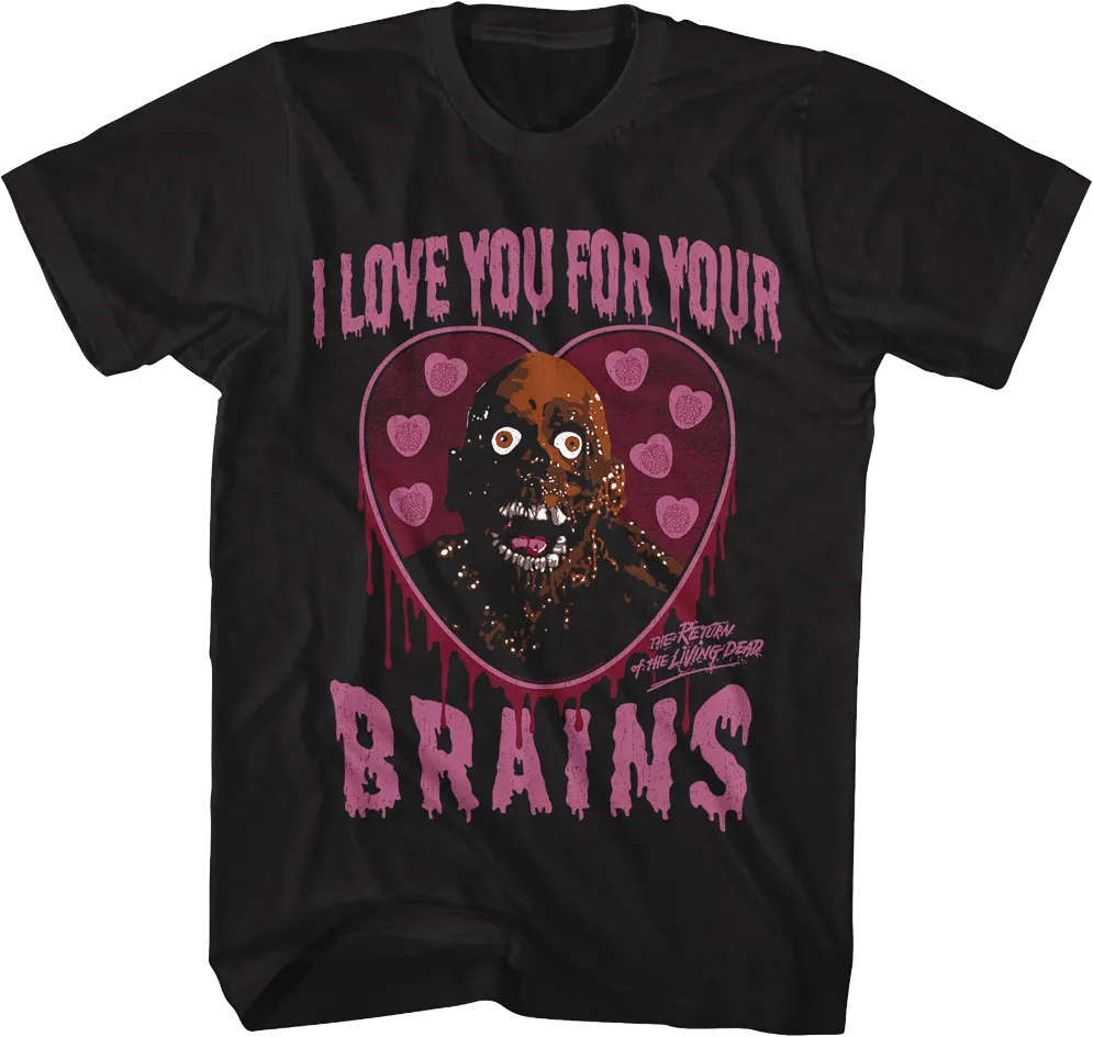 I Love You For Your Brains Return Of The Living Dead T-Shirt