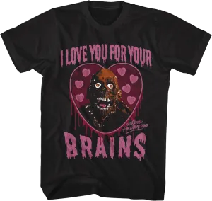 I Love You For Your Brains Return Of The Living Dead T-Shirt