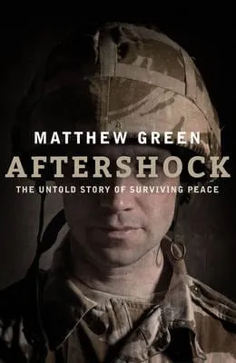 Matthew Green: Aftershock: The Untold Story of Surviving Peace [2015] hardback